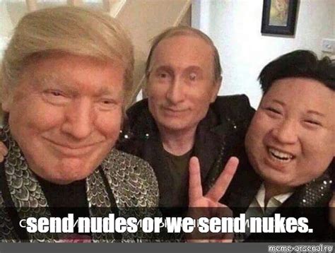 send nude meme|Send Nudes or We Send Nukes Meme Generator .